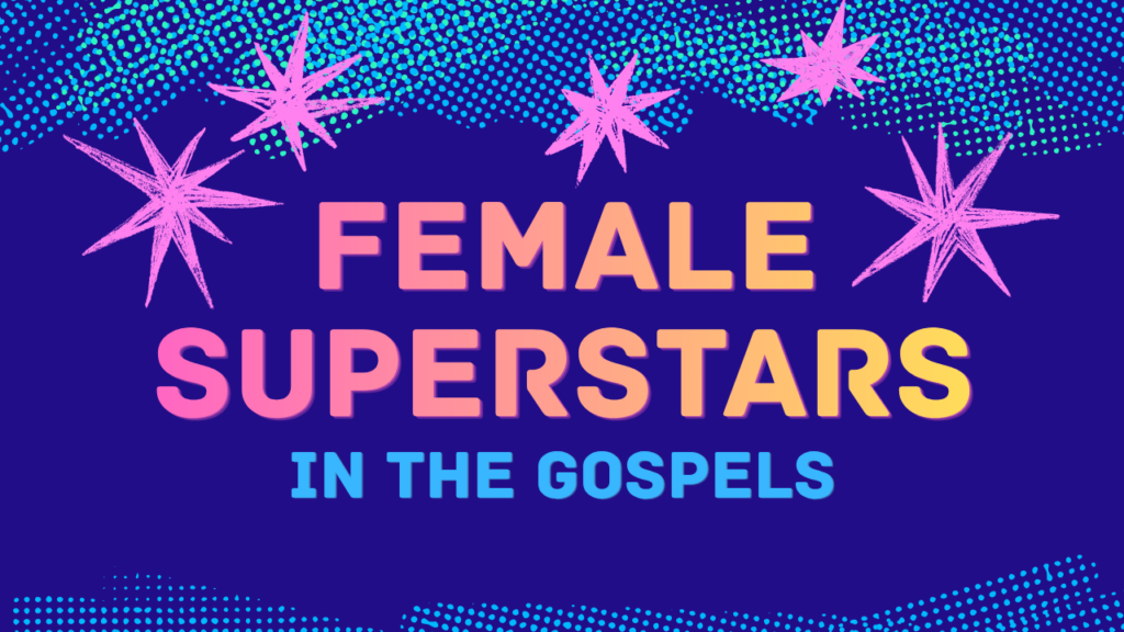 Female Superstars in the Gospels